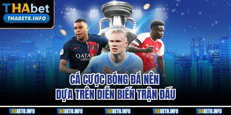 Cá cược bóng đá nên dựa trên diễn biến trận đấu Cá cược bóng đá nên dựa trên diễn biến trận đấu