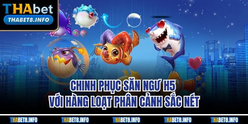 Chinh phục săn ngư H5 với hàng loạt phân cảnh sắc nét Chinh phục săn ngư H5 với hàng loạt phân cảnh sắc nét