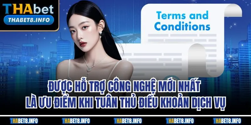 Được hỗ trợ công nghệ mới nhất là ưu điểm khi tuân thủ điều khoản dịch vụ Được hỗ trợ công nghệ mới nhất là ưu điểm khi tuân thủ điều khoản dịch vụ