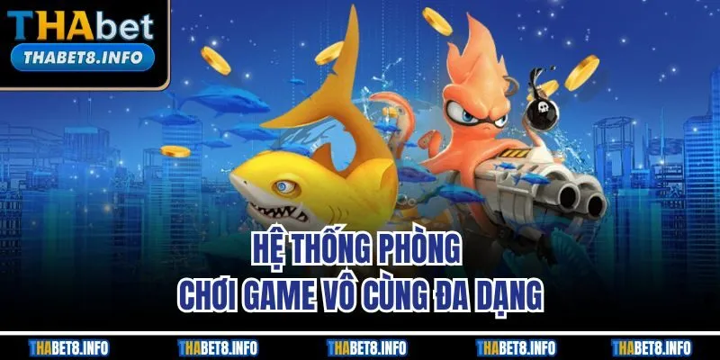 Hệ thống phòng chơi game vô cùng đa dạng Hệ thống phòng chơi game vô cùng đa dạng