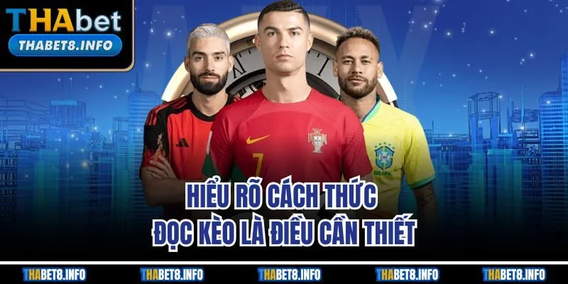 Hiểu rõ cách thức đọc kèo là điều cần thiết Hiểu rõ cách thức đọc kèo là điều cần thiết
