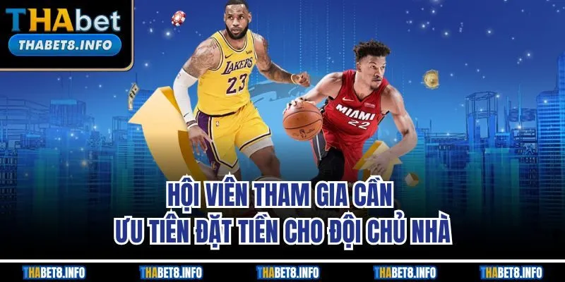 Hội viên tham gia cần ưu tiên đặt tiền cho đội chủ nhà Hội viên tham gia cần ưu tiên đặt tiền cho đội chủ nhà