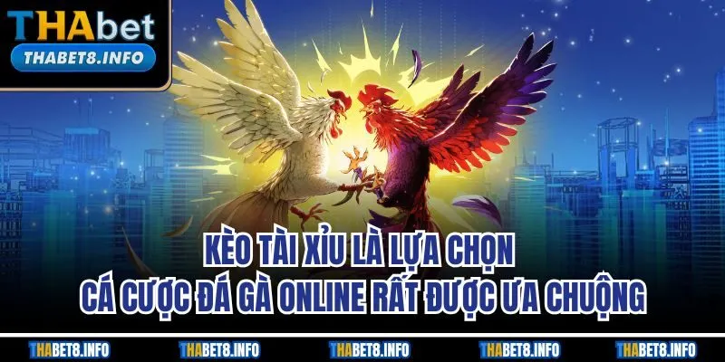 Kèo tài xỉu là lựa chọn cá cược đá gà online rất được ưa chuộng Kèo tài xỉu là lựa chọn cá cược đá gà online rất được ưa chuộng