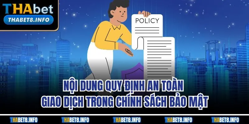 Nội dung quy định an toàn giao dịch trong chính sách bảo mật Nội dung quy định an toàn giao dịch trong chính sách bảo mật