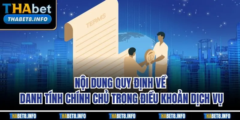 Nội dung quy định về danh tính chính chủ trong điều khoản dịch vụ Nội dung quy định về danh tính chính chủ trong điều khoản dịch vụ