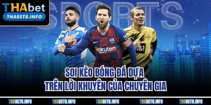 Soi kèo bóng đá dựa trên lời khuyên của chuyên gia Soi kèo bóng đá dựa trên lời khuyên của chuyên gia