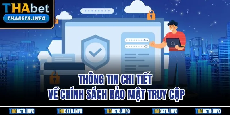 Thông tin chi tiết về chính sách bảo mật truy cập Thông tin chi tiết về chính sách bảo mật truy cập