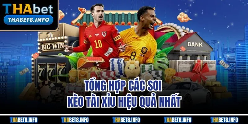 Tổng hợp các soi kèo tài xỉu hiệu quả nhất Tổng hợp các soi kèo tài xỉu hiệu quả nhất
