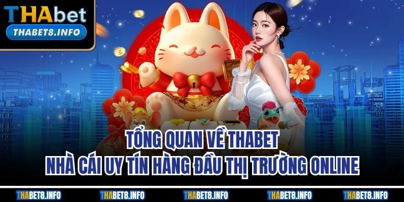 Tổng quan về THABET - Nhà cái uy tín hàng đầu thị trường online Tổng quan về THABET - Nhà cái uy tín hàng đầu thị trường online